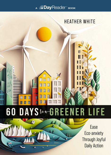60 Days to a Greener Life (Ease Eco-anxiety Through Joyful Daily Action) by Heather White, 9781400341290