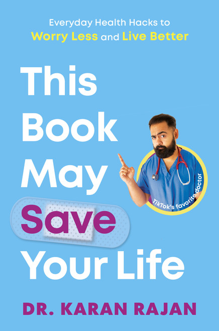 This Book May Save Your Life (Everyday Health Hacks to Worry Less and Live Better) by Dr. Karan Rajan, 9780593797044