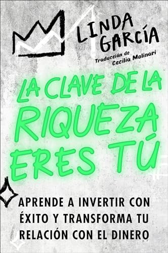 Wealth Warrior, The \ La clave de la riqueza eres tú (Aprende a invertir con éxito y transforma tu relación con el dinero) (Spanish Edition) by Linda Garcia, Cecilia Molinari, 9780063245020