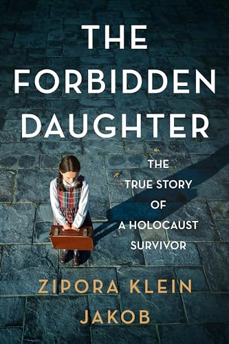 The Forbidden Daughter (The True Story of a Holocaust Survivor) by Zipora Klein Jakob, 9780063296657
