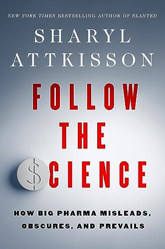 Follow the Science (How Big Pharma Misleads, Obscures, and Prevails) - 9780063314917 by Sharyl Attkisson