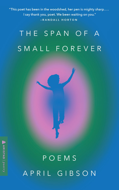 The Span of a Small Forever (Poems) by April Gibson, 9780063319172