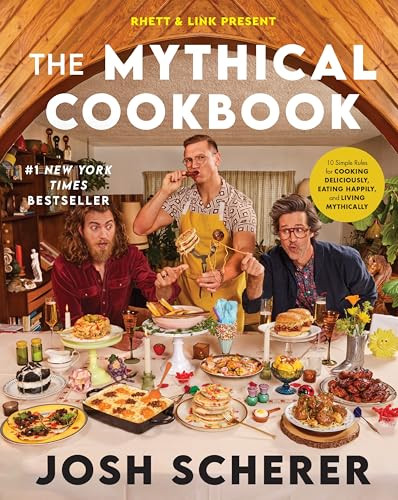Rhett & Link Present: The Mythical Cookbook (10 Simple Rules for Cooking Deliciously, Eating Happily, and Living Mythically) by Josh Scherer, 9780063323964