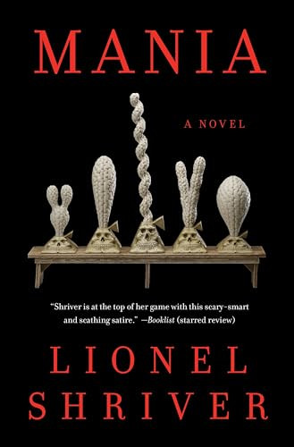 Mania (A Novel) by Lionel Shriver, 9780063345393