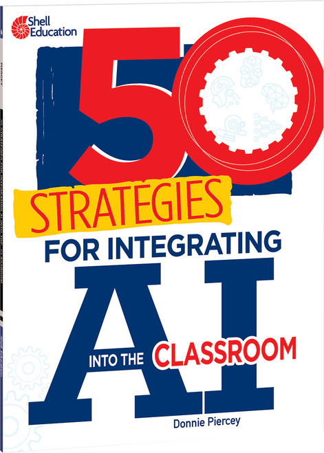 50 Strategies for Integrating AI into the Classroom by Donnie Piercey, 9798765947104
