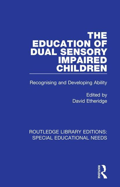 The Education of Dual Sensory Impaired Children (Recognising and Developing Ability) by David Etheridge, 9781138586789