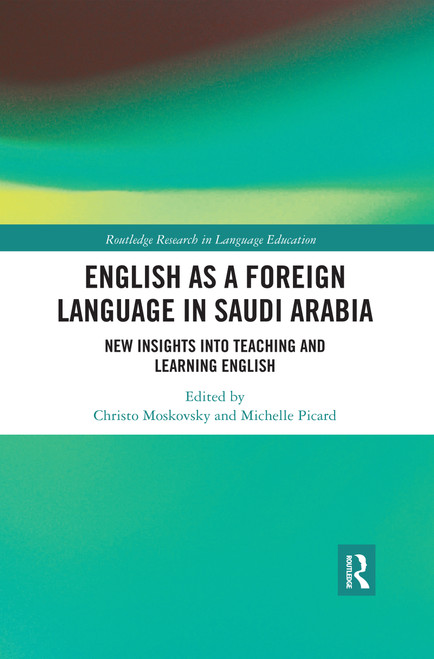 English as a Foreign Language in Saudi Arabia (New Insights into Teaching and Learning English) by Christo Moskovsky, Michelle Picard, 9780367484071