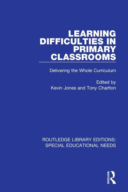 Learning Difficulties in Primary Classrooms (Delivering the Whole Curriculum) by Kevin Jones, Tony Charlton, 9781138594920