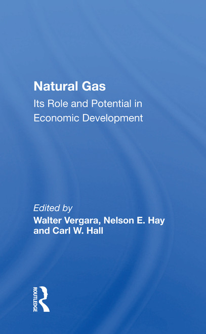 Natural Gas (Its Role and Potential in Economic Development) by Walter Vergara, 9780367163181