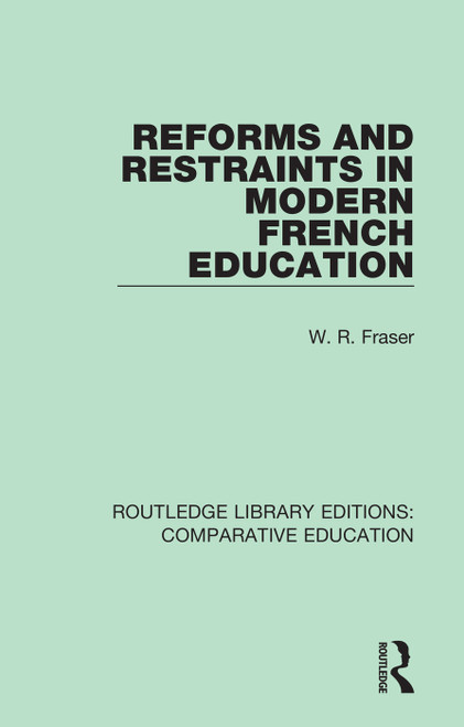 Reforms and Restraints in Modern French Education by W. R. Fraser, 9781138544598