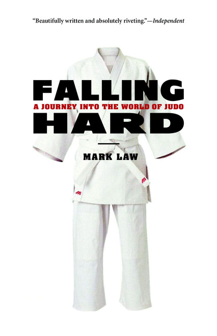 Falling Hard (A Journey into the World of Judo) by Mark Law, 9781590307151