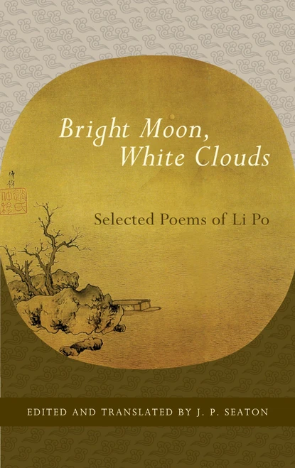 Bright Moon, White Clouds (Selected Poems of Li Po) by J. P. Seaton, Li Po, 9781590307465