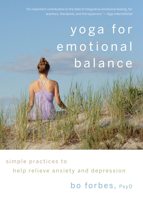 Yoga for Emotional Balance (Simple Practices to Help Relieve Anxiety and Depression) by Bo Forbes, 9781590307601