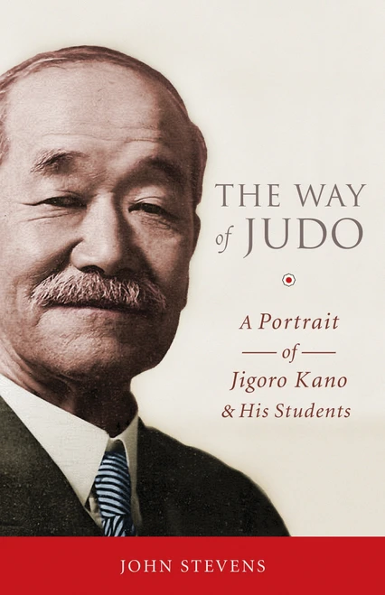 The Way of Judo (A Portrait of Jigoro Kano and His Students) by John Stevens, 9781590309162