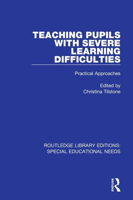Teaching Pupils with Severe Learning Difficulties (Practical Approaches) by Christina Tilstone, 9781138595033