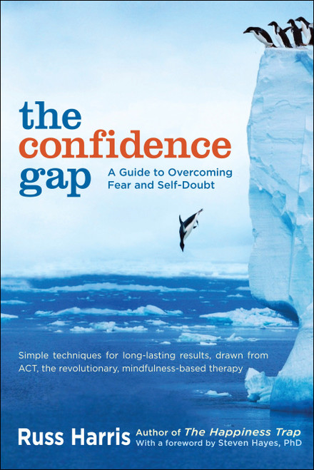 The Confidence Gap (A Guide to Overcoming Fear and Self-Doubt) by Russ Harris, Steven Hayes, PhD, 9781590309230
