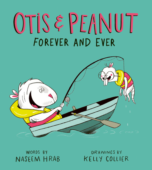 Otis & Peanut Forever and Ever by Naseem Hrab, Kelly Collier, 9781771474979