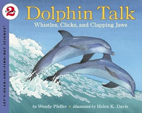 Dolphin Talk (Whistles, Clicks, and Clapping Jaws) by Wendy Pfeffer, Helen K. Davie, 9780064452106