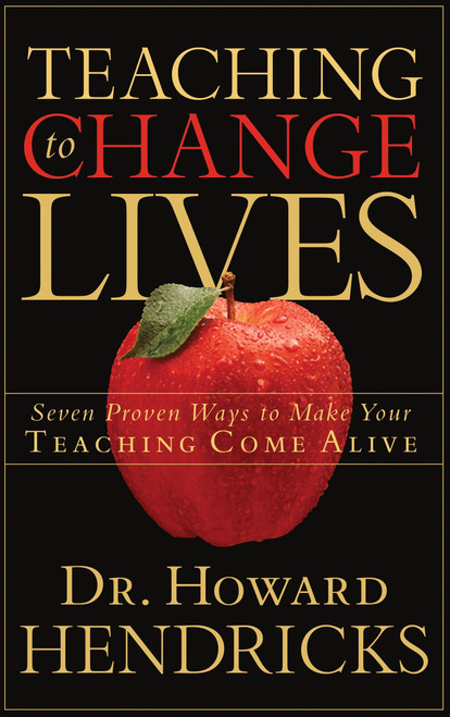 Teaching to Change Lives (Seven Proven Ways to Make Your Teaching Come Alive) by Dr. Howard Hendricks, 9781590521380