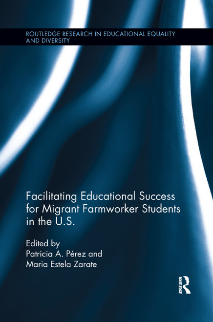 Facilitating Educational Success For Migrant Farmworker Students in the U.S. by Patricia Perez, Maria Zarate, 9780367194369
