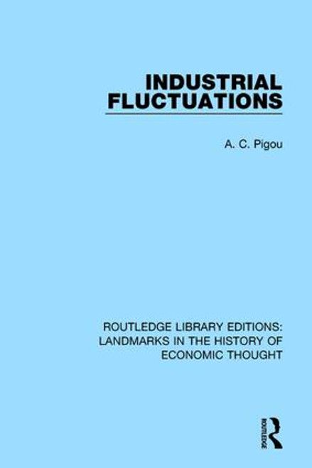 Industrial Fluctuations by A. C. Pigou, 9781138217263