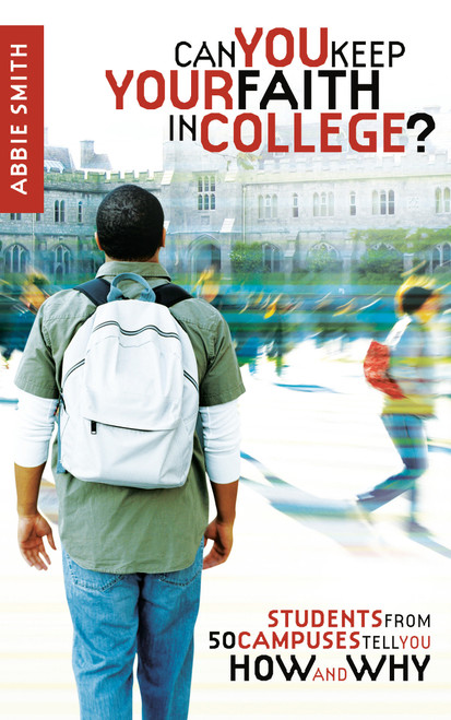 Can You Keep Your Faith in College? (Students from 50 Campuses Tell You How - and Why) by Abbie Smith, 9781590526699