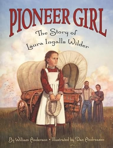 Pioneer Girl (The Story of Laura Ingalls Wilder) by William Anderson, Dan Andreasen, 9780064462341