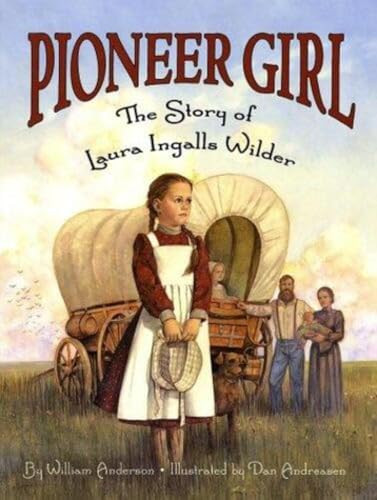 Pioneer Girl (The Story of Laura Ingalls Wilder) by William Anderson, Dan Andreasen, 9780064462341