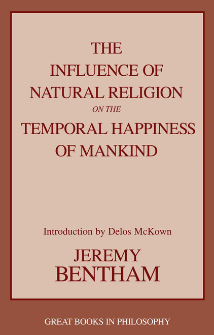 Influence of Natural Religion on the Temporal Happiness of Mankind by Jeremy Bentham, Delos B. Mckown, 9781591020332