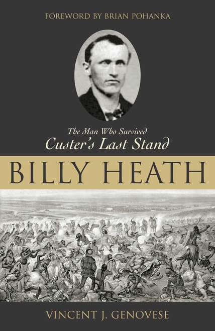 Billy Heath (The Man Who Survived Custer's Last Stand) by Vincent J. Genovese, 9781591020660