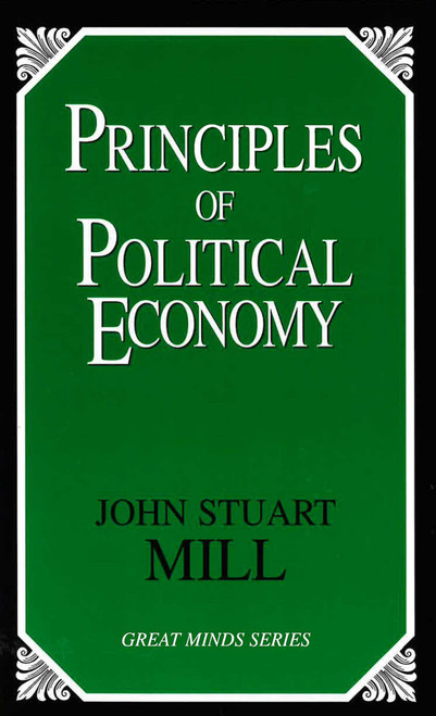 Principles of Political Economy by John Stuart Mill, 9781591021513