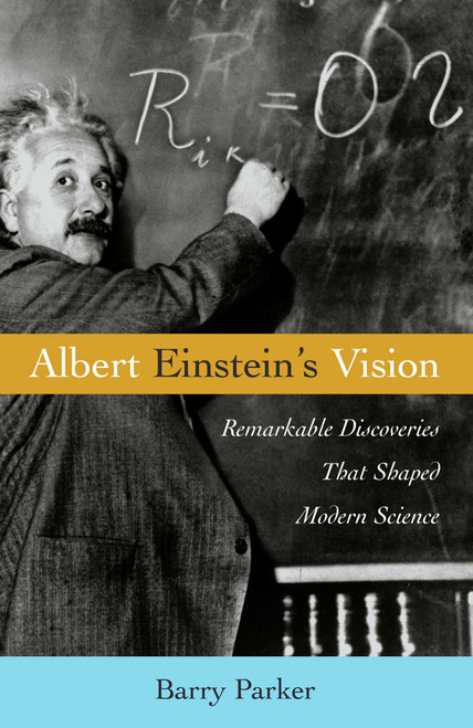 Albert Einstein's Vision (Remarkable Discoveries That Shaped Modern Science) by Barry R. Parker, 9781591021865