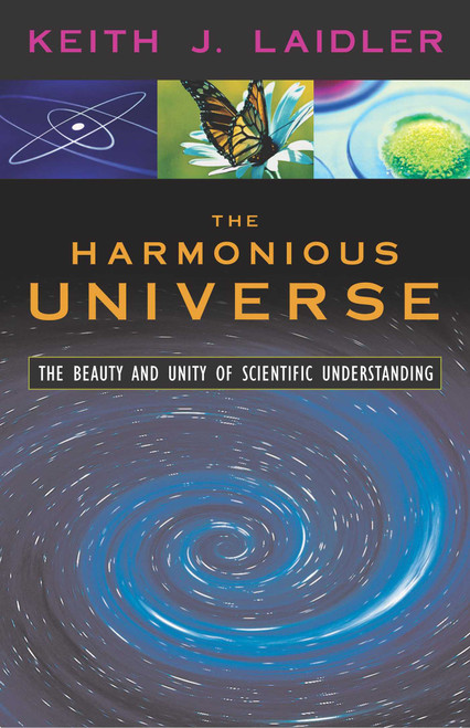 Harmonious Universe (The Beauty and Unity of Scientific Understanding) by Keith J. Laidler, 9781591021872