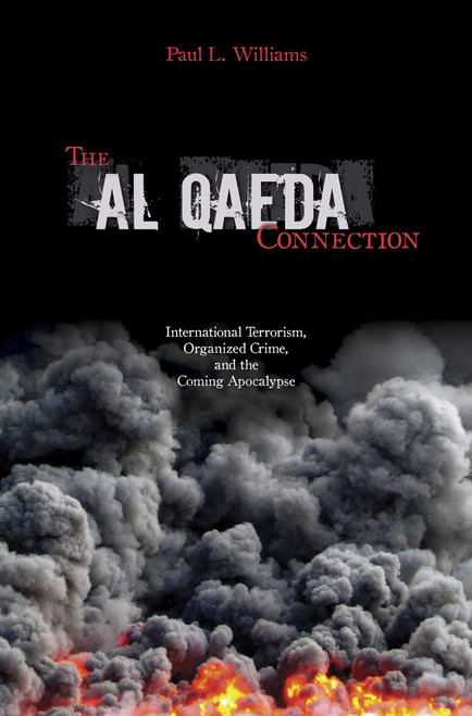Al Qaeda Connection (International Terrorism, Organized Crime, And the Coming Apocalypse) by Paul L. Williams, 9781591023494