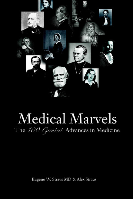 Medical Marvels (The 100 Greatest Advances in Medicine) by Eugene  W. Straus, Alex Straus, 9781591023739