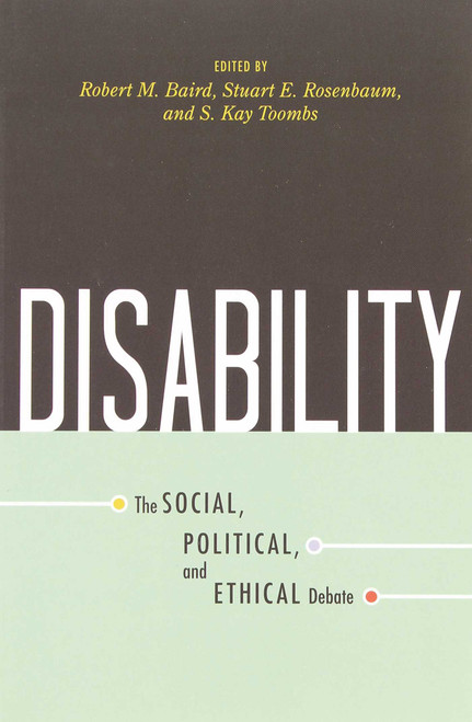 Disability (The Social, Political, and Ethical Debate) by Robert M. Baird, Stuart E. Rosenbaum, S. Kay Toombs, 9781591026143