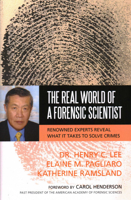 Real World of a Forensic Scientist (Renowned Experts Reveal What It Takes to Solve Crimes) by Henry C. Lee, Elaine M. Pagliaro, Katherine Ramsland, 9781591027294