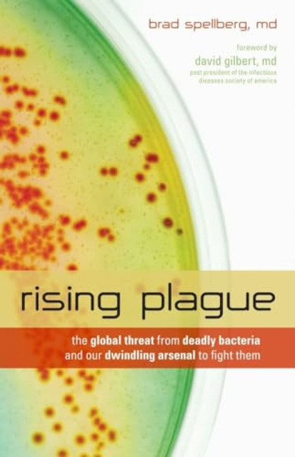 Rising Plague (The Global Threat from Deadly Bacteria and Our Dwindling Arsenal to Fight Them) by Brad Spellberg, David Gilbert, 9781591027508