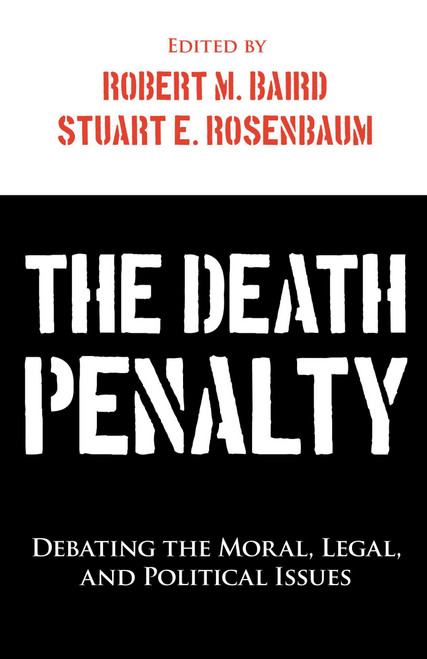 Death Penalty (Debating the Moral, Legal, and Political Issues) by Robert M. Baird, Stuart E. Rosenbaum, 9781591027607