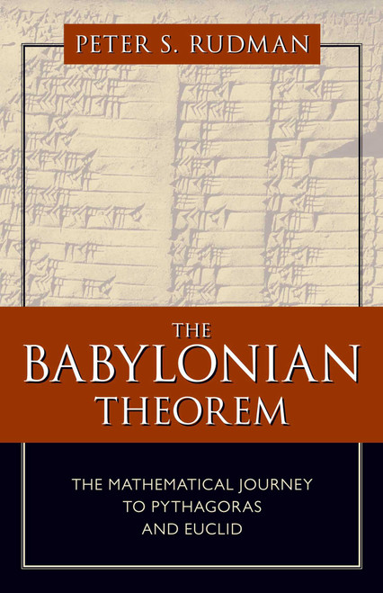 Babylonian Theorem (The Mathematical Journey to Pythagoras and Euclid) by Peter S. Rudman, 9781591027737