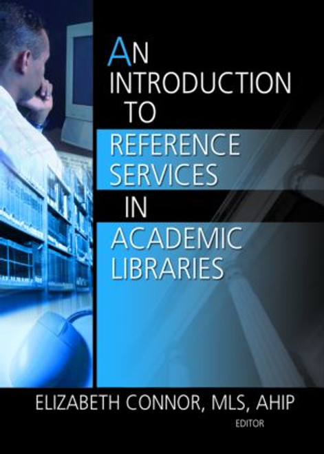 An Introduction to Reference Services in Academic Libraries by Elizabeth Connor, 9780789029584