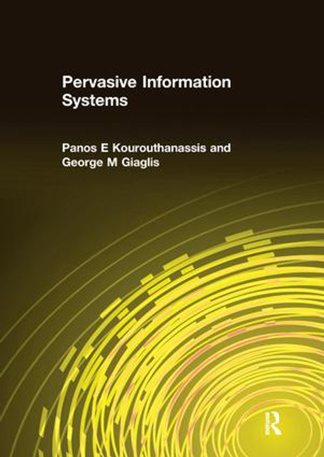 Pervasive Information Systems by Panos E Kourouthanassis, George M Giaglis, 9781138692817