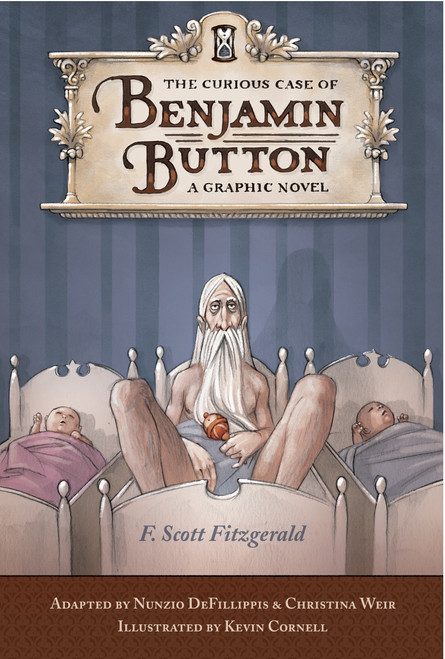 The Curious Case of Benjamin Button by F. Scott Fitzgerald, Nunzio DeFilippis, Christina Weir, Kevin Cornell, 9781594742811
