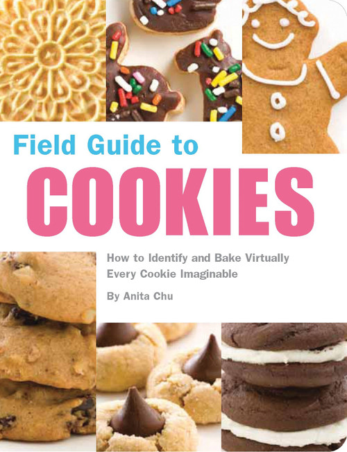 Field Guide to Cookies (How to Identify and Bake Virtually Every Cookie Imaginable) by Anita Chu, Caroline Romanski, 9781594742835