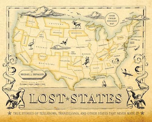 Lost States (True Stories of Texlahoma, Transylvania, and Other States That Never Made It) by Michael J. Trinklein, 9781594744105