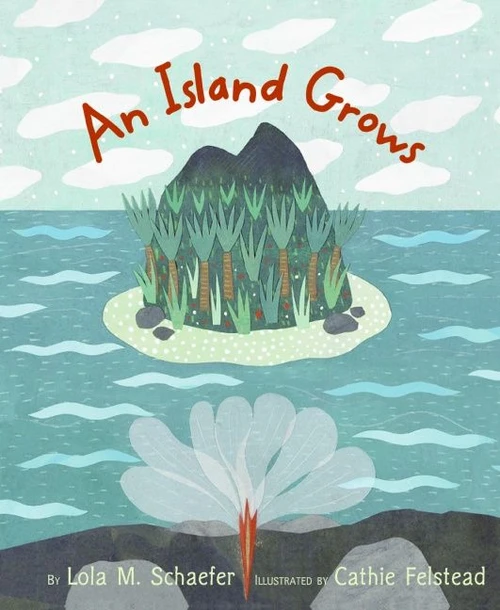 An Island Grows by Lola M. Schaefer, Cathie Felstead, 9780066239309