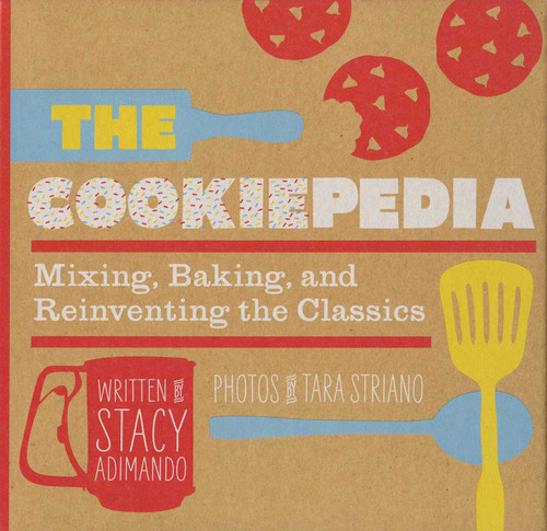 The Cookiepedia (Mixing Baking, and Reinventing the Classics) by Stacy Adimando, 9781594745355