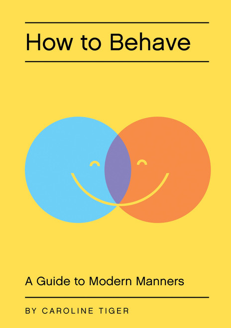 How to Behave (A Guide to Modern Manners) by Caroline Tiger, 9781594745478