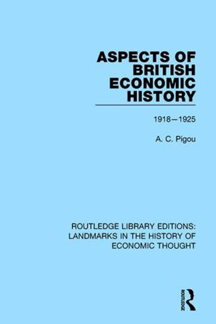Aspects of British Economic History (1918-1925) by A. C. Pigou, 9781138221635