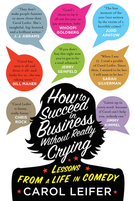 How to Succeed in Business Without Really Crying (Lessons From a Life in Comedy) by Carol Leifer, 9781594746772